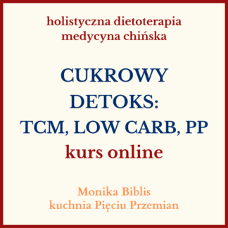CUKROWY DETOKS: TCM, LOW CARB, PP kurs online - 3. edycja