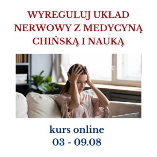 WYREGULUJ UKŁAD NERWOWY Z MEDYCYNĄ CHIŃSKĄ I NAUKĄ kurs online, 2. edycja